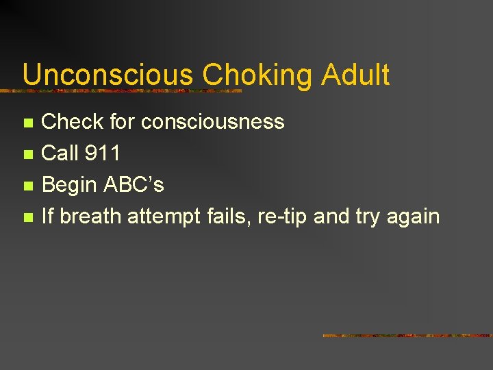 Unconscious Choking Adult n n Check for consciousness Call 911 Begin ABC’s If breath Unconscious Choking Adult n n Check for consciousness Call 911 Begin ABC’s If breath
