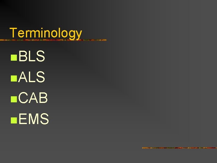 Terminology n BLS n ALS n CAB n EMS Terminology n BLS n ALS n CAB n EMS