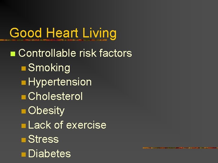 Good Heart Living n Controllable risk factors n Smoking n Hypertension n Cholesterol n Good Heart Living n Controllable risk factors n Smoking n Hypertension n Cholesterol n