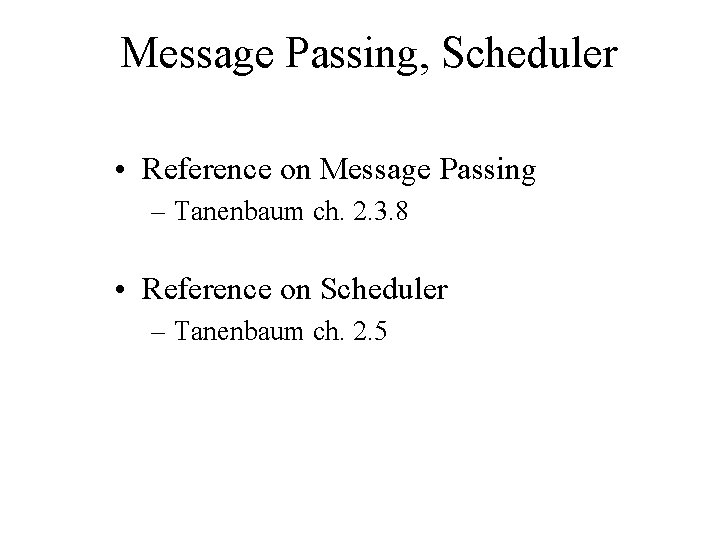 Message Passing, Scheduler • Reference on Message Passing – Tanenbaum ch. 2. 3. 8