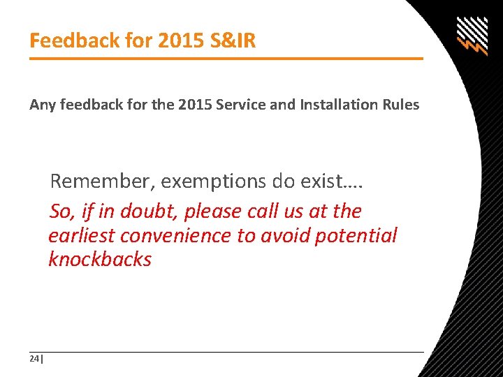 Feedback for 2015 S&IR Any feedback for the 2015 Service and Installation Rules Remember,