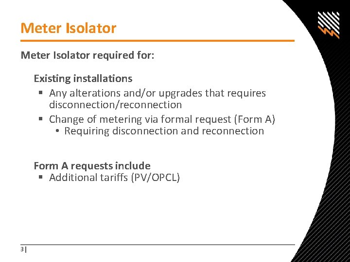 Meter Isolator required for: Existing installations § Any alterations and/or upgrades that requires disconnection/reconnection