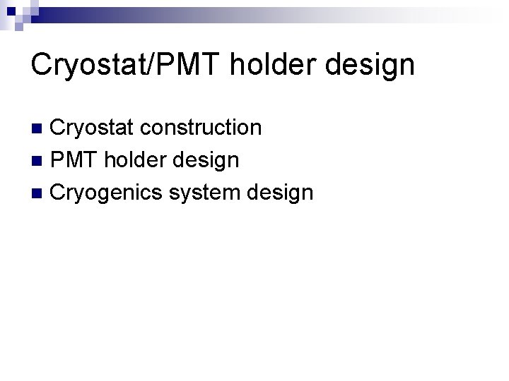 Cryostat/PMT holder design Cryostat construction n PMT holder design n Cryogenics system design n