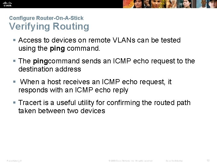 Configure Router-On-A-Stick Verifying Routing § Access to devices on remote VLANs can be tested
