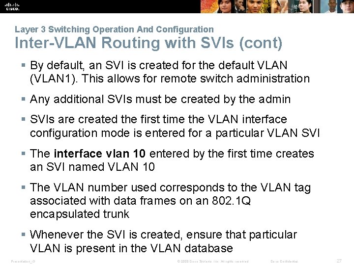 Layer 3 Switching Operation And Configuration Inter-VLAN Routing with SVIs (cont) § By default,