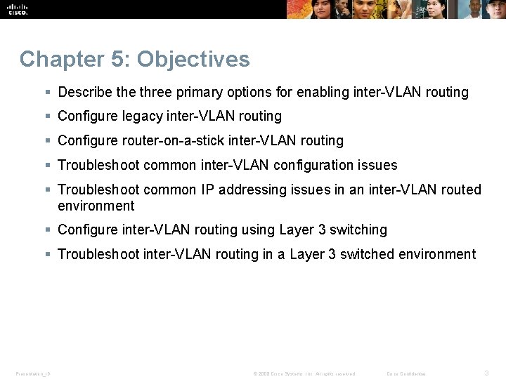 Chapter 5: Objectives § Describe three primary options for enabling inter-VLAN routing § Configure