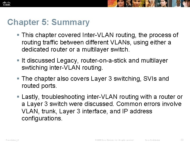 Chapter 5: Summary § This chapter covered Inter-VLAN routing, the process of routing traffic