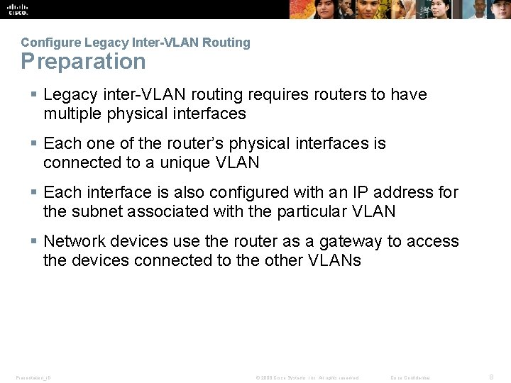 Configure Legacy Inter-VLAN Routing Preparation § Legacy inter-VLAN routing requires routers to have multiple