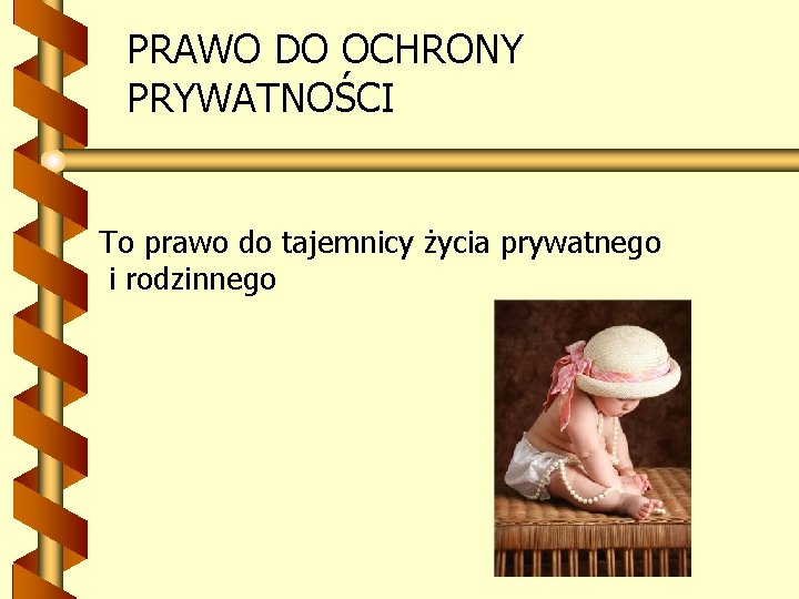 PRAWO DO OCHRONY PRYWATNOŚCI To prawo do tajemnicy życia prywatnego i rodzinnego 