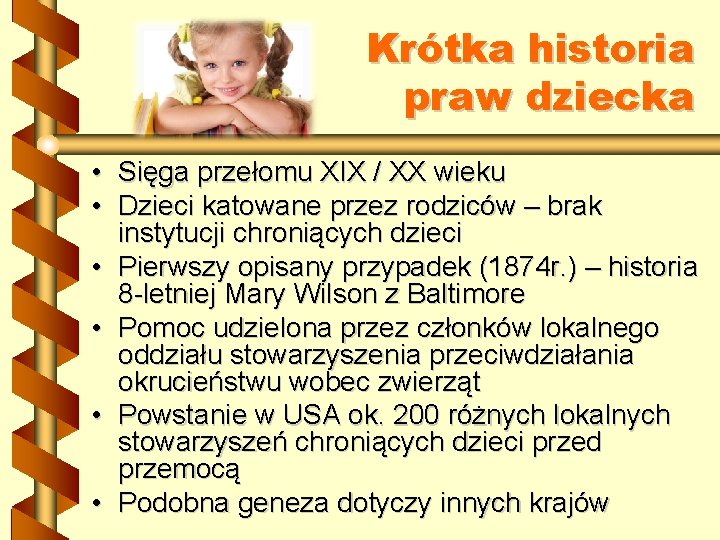 Krótka historia praw dziecka • Sięga przełomu XIX / XX wieku • Dzieci katowane