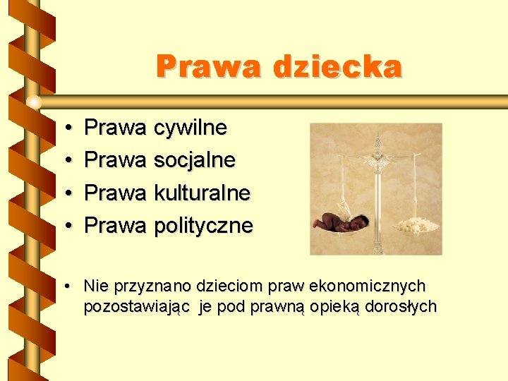 Prawa dziecka • • Prawa cywilne Prawa socjalne Prawa kulturalne Prawa polityczne • Nie