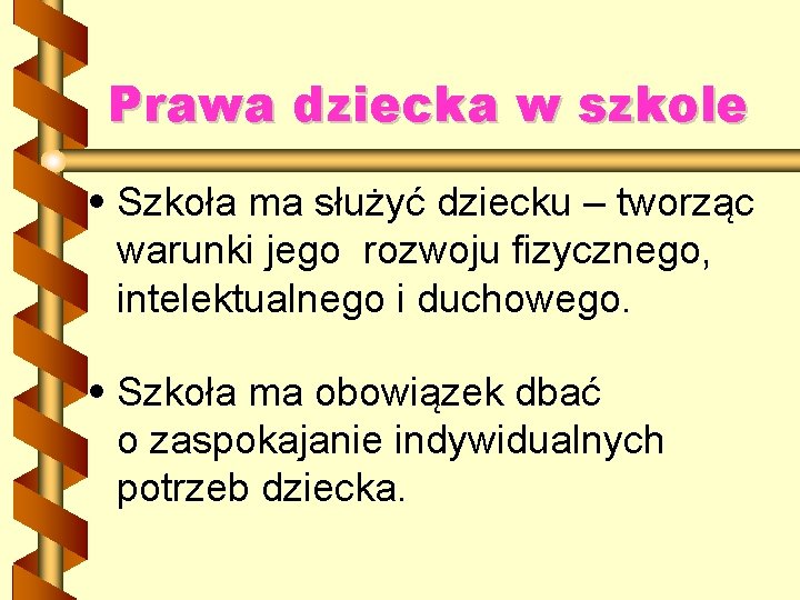 Prawa dziecka w szkole • Szkoła ma służyć dziecku – tworząc warunki jego rozwoju