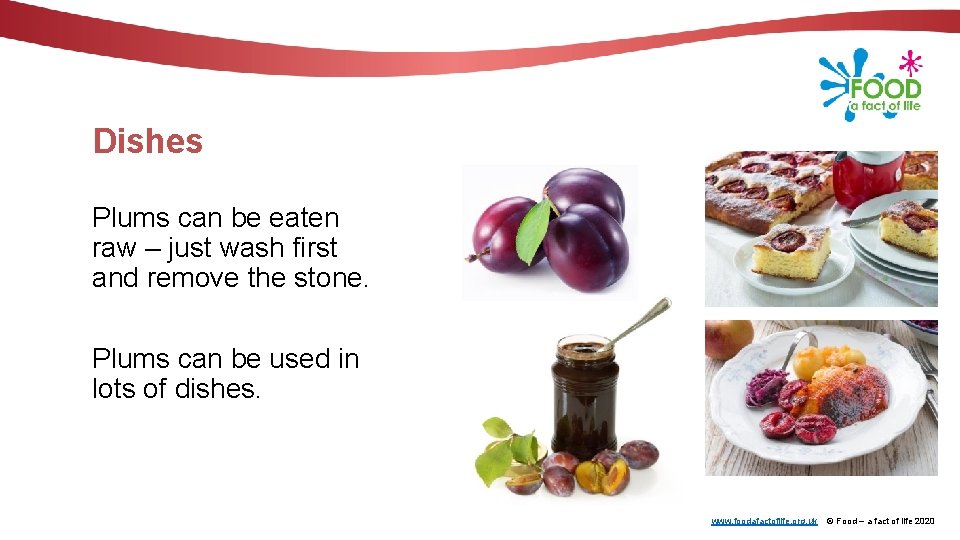 Dishes Plums can be eaten raw – just wash first and remove the stone.