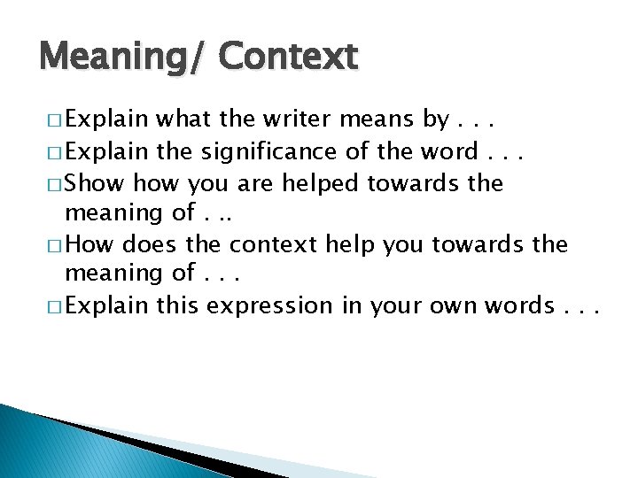 Meaning/ Context � Explain what the writer means by. . . � Explain the