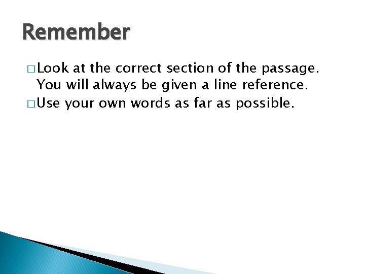 Remember � Look at the correct section of the passage. You will always be