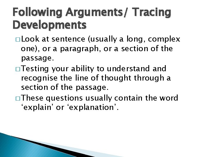 Following Arguments/ Tracing Developments � Look at sentence (usually a long, complex one), or