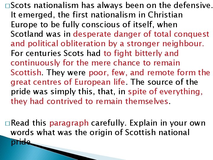 � Scots nationalism has always been on the defensive. It emerged, the first nationalism