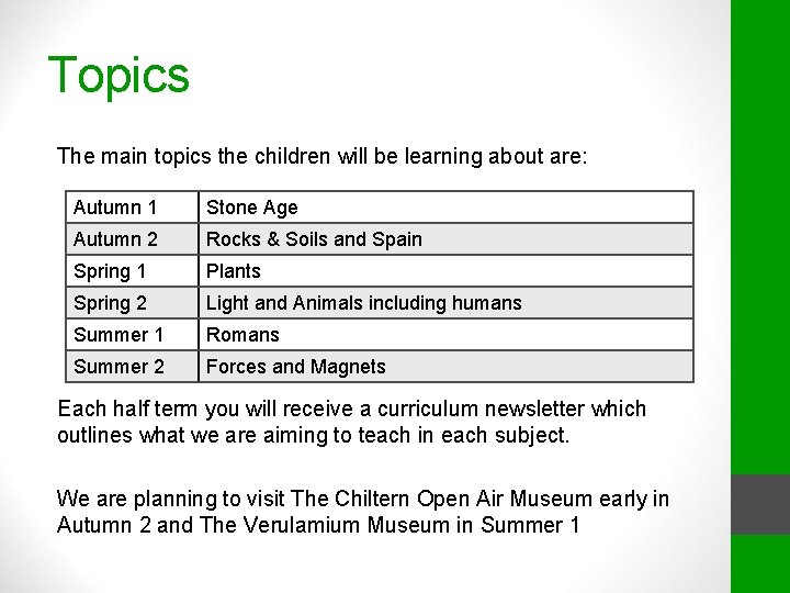 Topics The main topics the children will be learning about are: Autumn 1 Stone