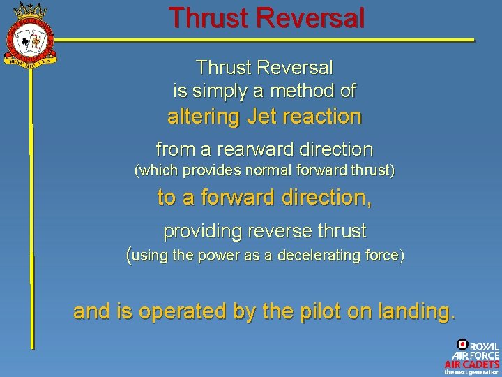 Thrust Reversal is simply a method of altering Jet reaction from a rearward direction