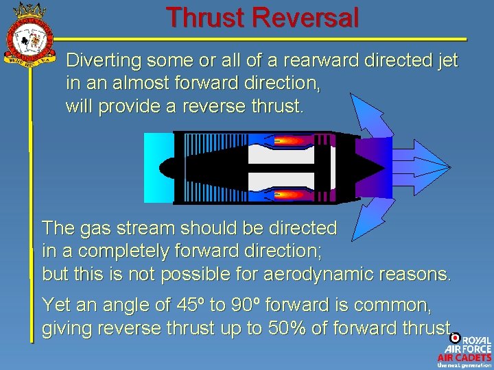 Thrust Reversal Diverting some or all of a rearward directed jet in an almost