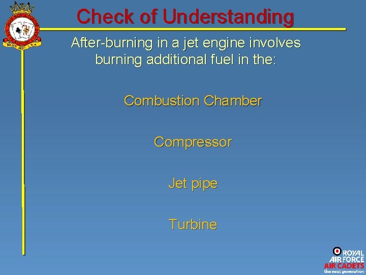 Check of Understanding After-burning in a jet engine involves burning additional fuel in the: