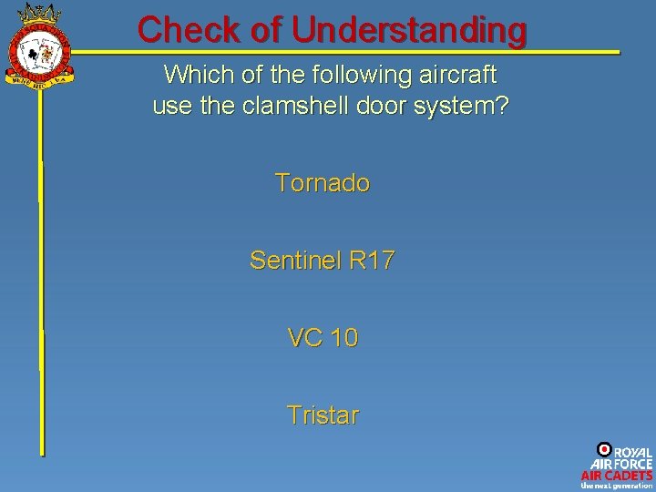 Check of Understanding Which of the following aircraft use the clamshell door system? Tornado