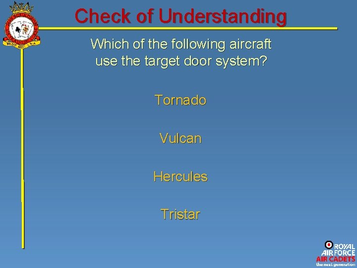 Check of Understanding Which of the following aircraft use the target door system? Tornado