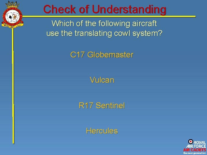 Check of Understanding Which of the following aircraft use the translating cowl system? C