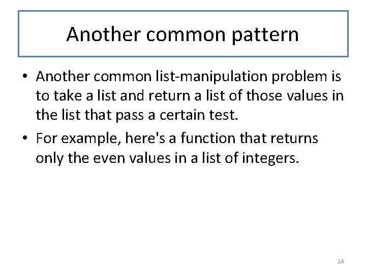 Another common pattern • Another common list-manipulation problem is to take a list and