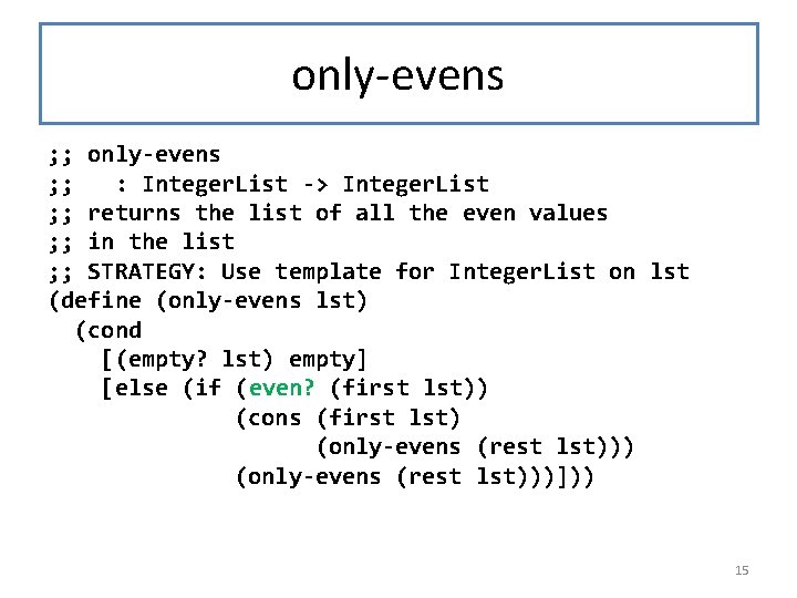 only-evens ; ; : Integer. List -> Integer. List ; ; returns the list