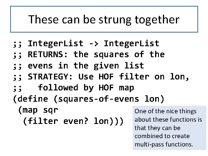 These can be strung together ; ; Integer. List -> Integer. List ; ;