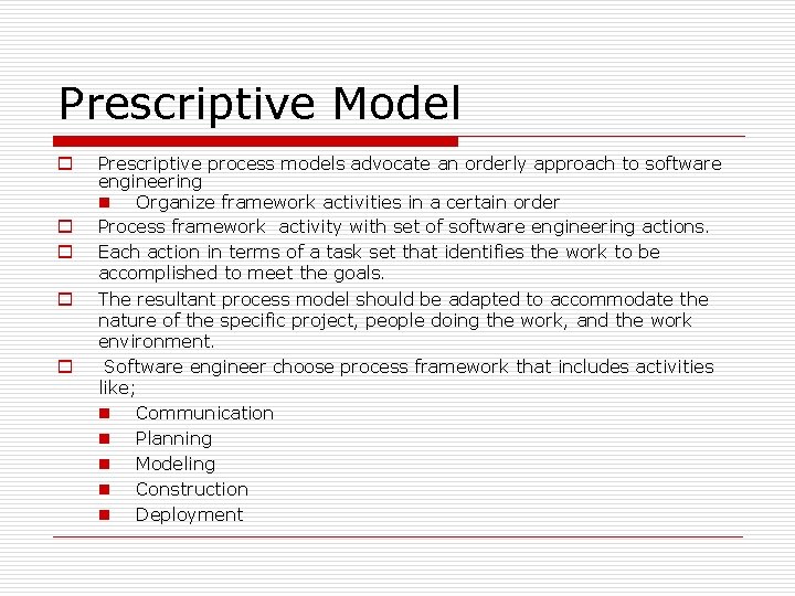 Prescriptive Model o o o Prescriptive process models advocate an orderly approach to software