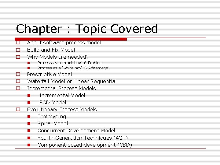 Chapter : Topic Covered o o o About software process model Build and Fix