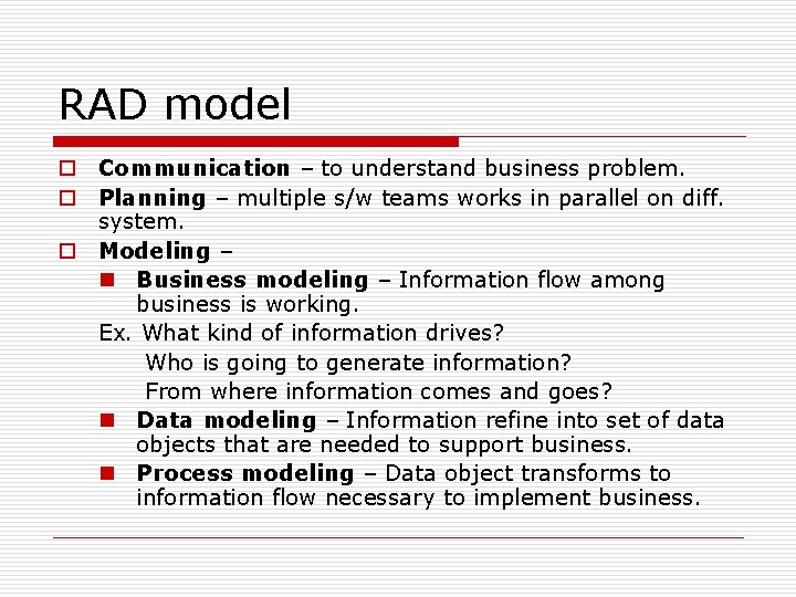 RAD model o Communication – to understand business problem. o Planning – multiple s/w