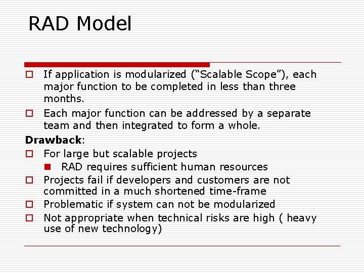 RAD Model o If application is modularized (“Scalable Scope”), each major function to be