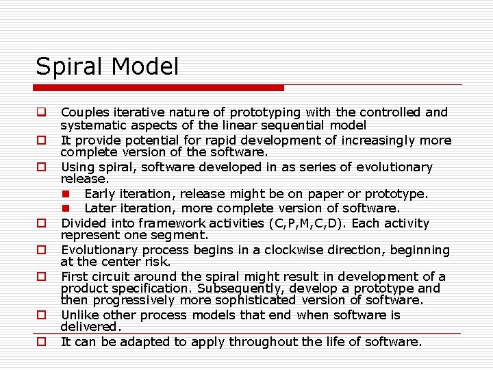 Spiral Model q o o o o Couples iterative nature of prototyping with the