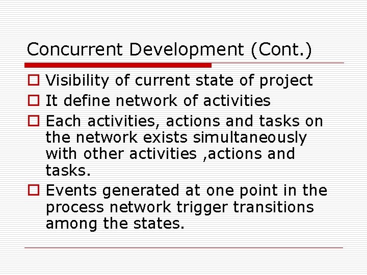 Concurrent Development (Cont. ) o Visibility of current state of project o It define