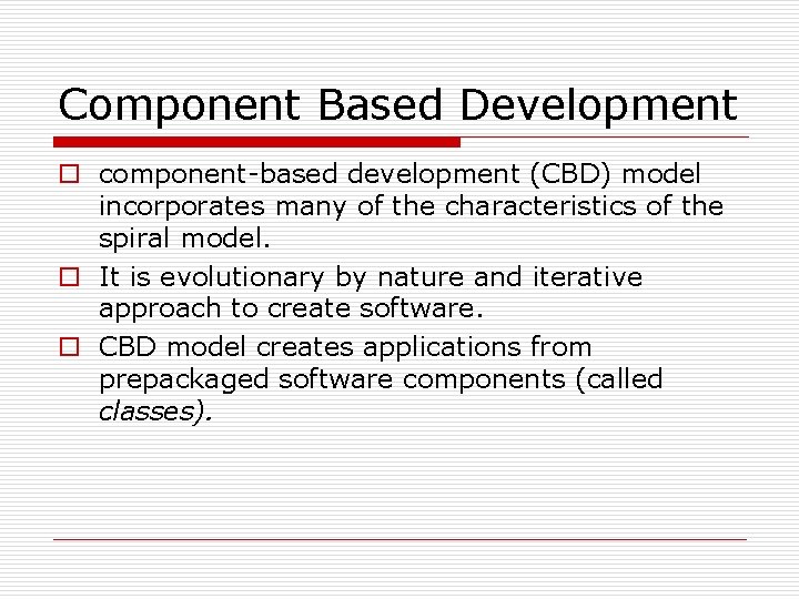 Component Based Development o component-based development (CBD) model incorporates many of the characteristics of
