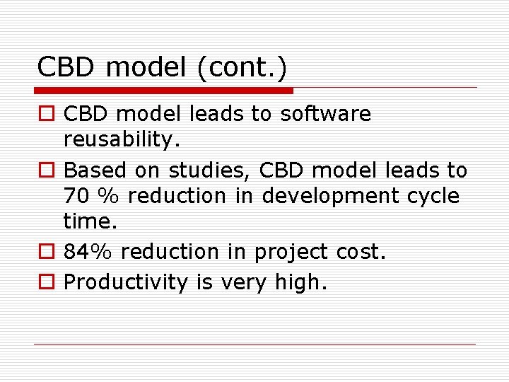 CBD model (cont. ) o CBD model leads to software reusability. o Based on