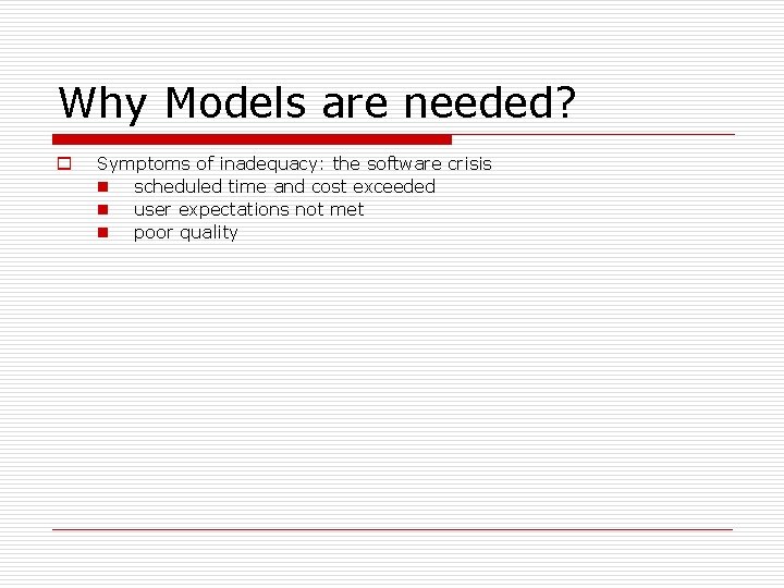 Why Models are needed? o Symptoms of inadequacy: the software crisis n scheduled time