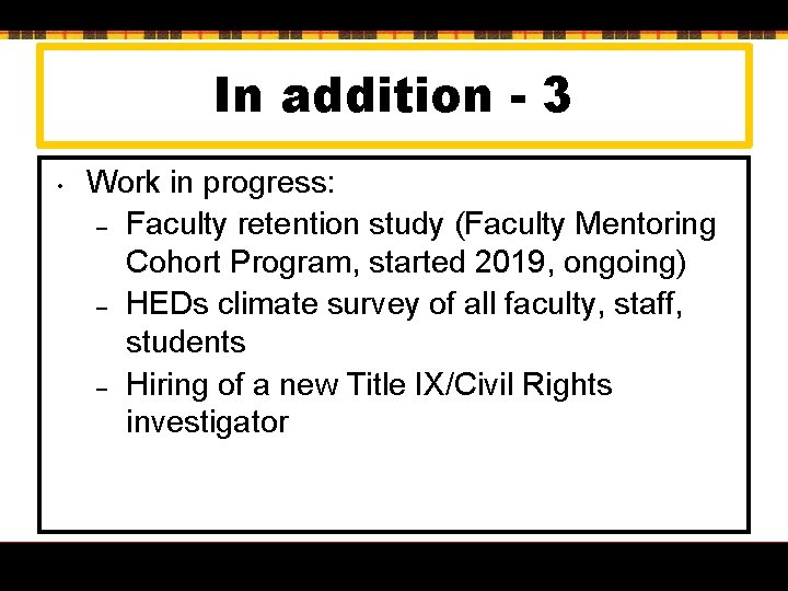 In addition - 3 • Work in progress: – Faculty retention study (Faculty Mentoring