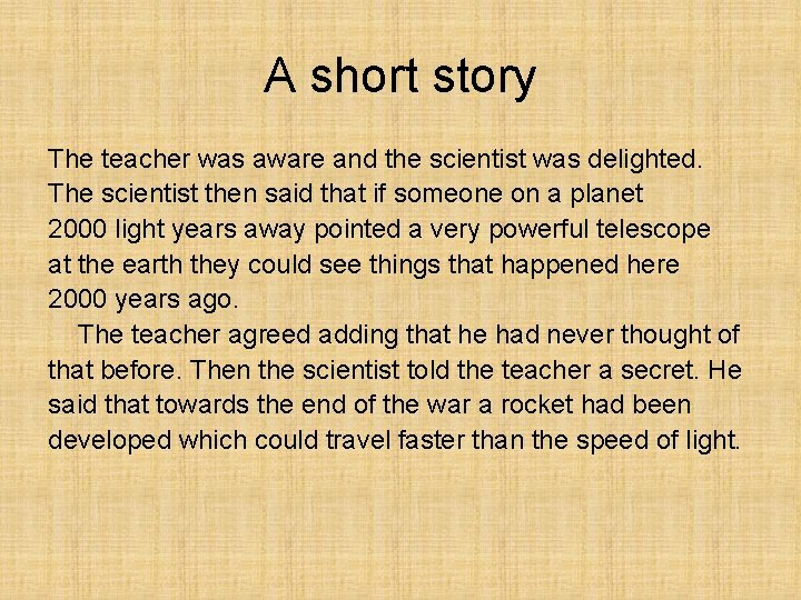 A short story The teacher was aware and the scientist was delighted. The scientist