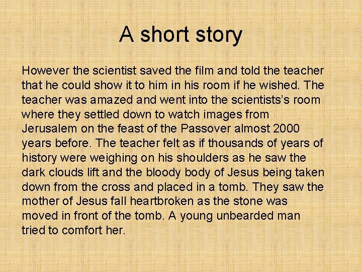 A short story However the scientist saved the film and told the teacher that