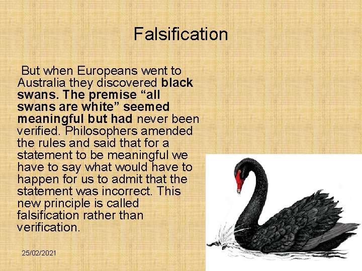 Falsification But when Europeans went to Australia they discovered black swans. The premise “all