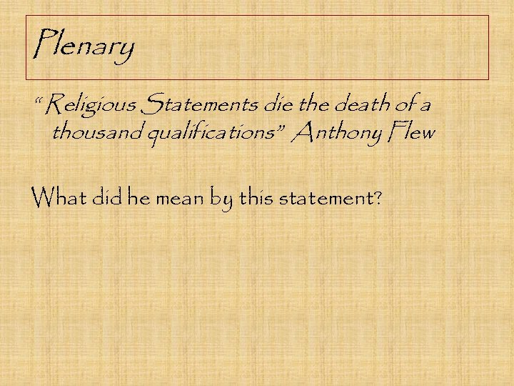 Plenary “ Religious Statements die the death of a thousand qualifications” Anthony Flew What