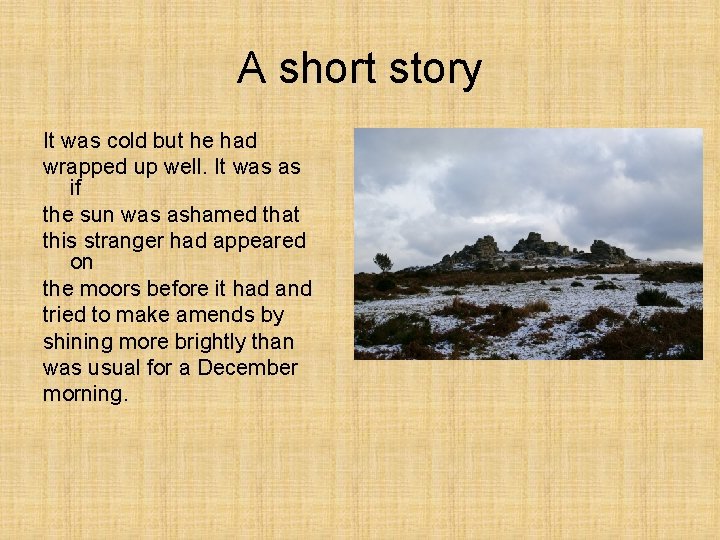 A short story It was cold but he had wrapped up well. It was