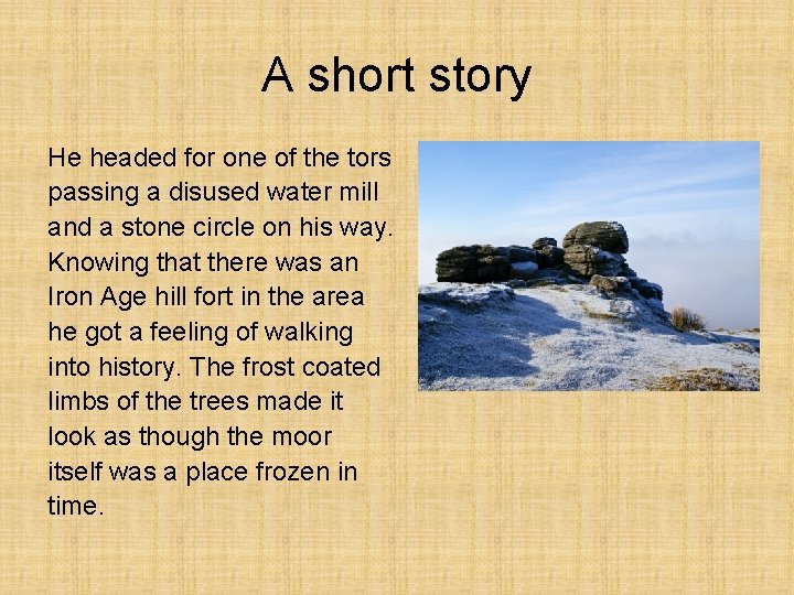 A short story He headed for one of the tors passing a disused water