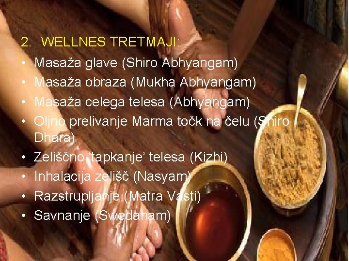 2. WELLNES TRETMAJI: • • Masaža glave (Shiro Abhyangam) Masaža obraza (Mukha Abhyangam) Masaža