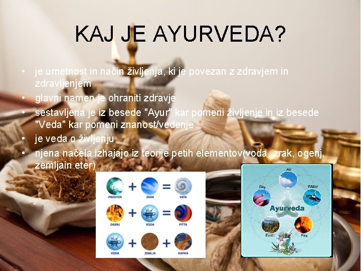 KAJ JE AYURVEDA? • je umetnost in način življenja, ki je povezan z zdravjem
