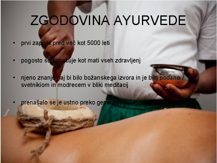 ZGODOVINA AYURVEDE • prvi zapiski pred več kot 5000 leti • pogosto se označuje